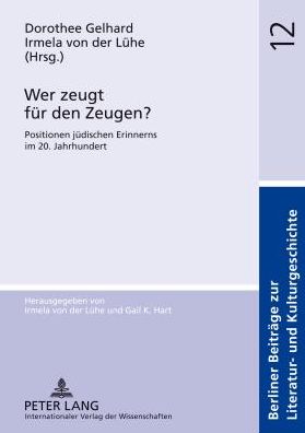 Cover for Wer zeugt fuer den Zeugen?: Positionen juedischen Erinnerns im 20. Jahrhundert (Hardcover Book) (2012)