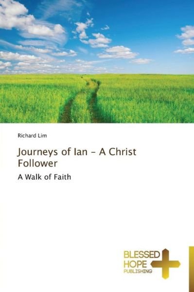 Cover for Richard Lim · Journeys of Ian - a Christ Follower: a Walk of Faith (Pocketbok) (2013)