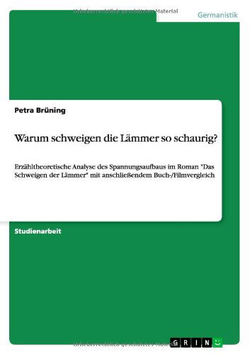 Cover for Petra Bruning · Warum schweigen die Lammer so schaurig?: Erzahltheoretische Analyse des Spannungsaufbaus im Roman Das Schweigen der Lammer mit anschliessendem Buch- / Filmvergleich (Paperback Book) [German edition] (2010)