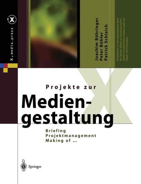 Cover for Joachim Boehringer · Projekte Zur Mediengestaltung: Briefing, Projektmanagement, Making of ... - X.Media.Press (Paperback Book) [Softcover Reprint of the Original 1st 2004 edition] (2014)