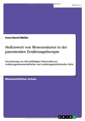 Cover for Sven-David Muller · Stellenwert von Monoensauren in der parenteralen Ernahrungstherapie: Einschatzung von olivenoelhaltigen Parenteralia aus ernahrungswissenschaftlicher und ernahrungsmedizinischer Sicht (Taschenbuch) [German edition] (2014)