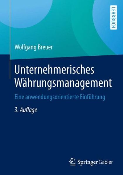 Cover for Wolfgang Breuer · Unternehmerisches Wahrungsmanagement: Eine Anwendungsorientierte Einfuhrung (3., Aktualisierte U. Uberarb.) (Paperback Book) (2015)