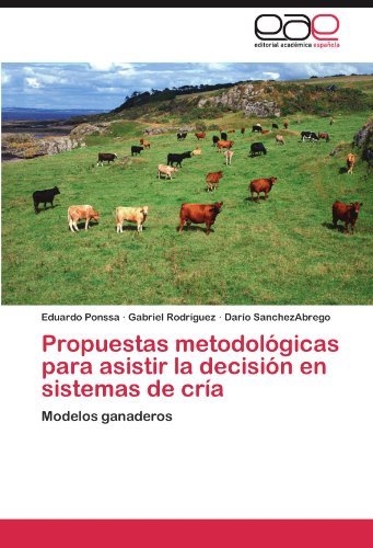 Cover for Darío Sanchezabrego · Propuestas Metodológicas Para Asistir La Decisión en Sistemas De Cría: Modelos Ganaderos (Pocketbok) [Spanish edition] (2012)