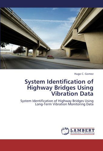 Cover for Hugo C. Gomez · System Identification of Highway Bridges Using Vibration Data: System Identification of Highway Bridges Using Long-term Vibration Monitoring Data (Paperback Book) (2012)