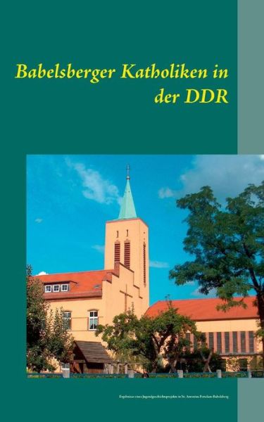 Cover for Thomas Marin · Babelsberger Katholiken in Der Ddr (Paperback Book) (2013)