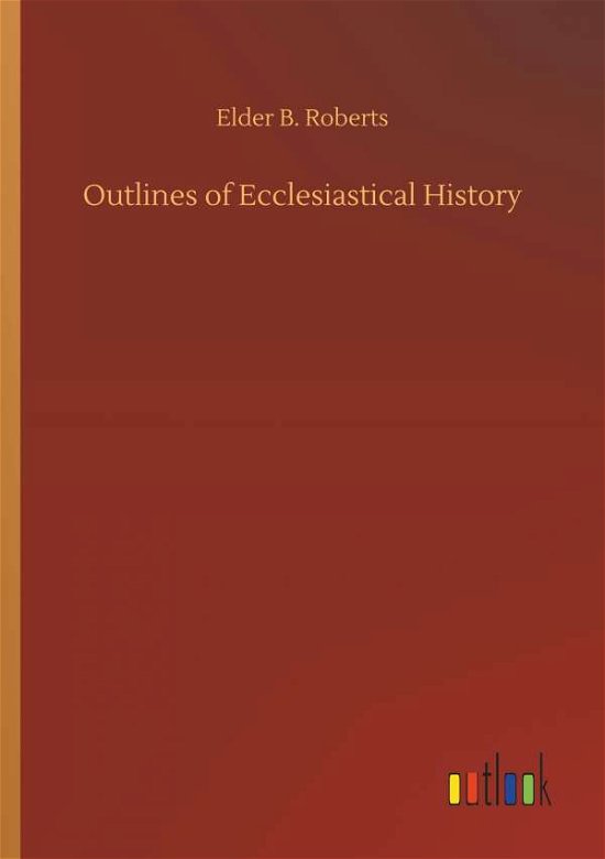 Outlines of Ecclesiastical Hist - Roberts - Boeken -  - 9783732672073 - 15 mei 2018