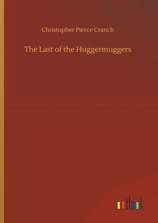 The Last of the Huggermuggers - Cranch - Książki -  - 9783734029073 - 20 września 2018