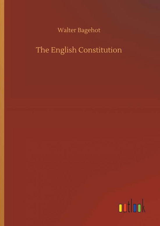 The English Constitution - Bagehot - Kirjat -  - 9783734087073 - keskiviikko 25. syyskuuta 2019