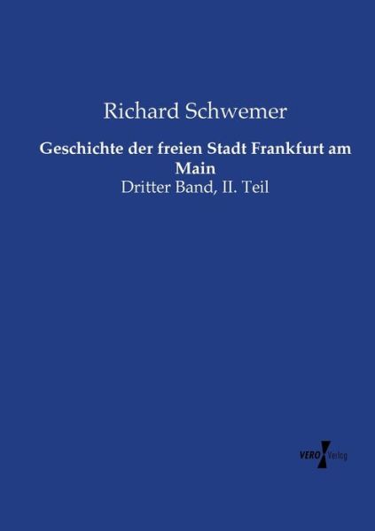 Cover for Richard Schwemer · Geschichte der freien Stadt Frankfurt am Main: Dritter Band, II. Teil (Paperback Book) (2019)