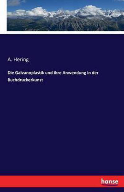 Cover for A Hering · Die Galvanoplastik und ihre Anwendung in der Buchdruckerkunst (Paperback Book) (2021)