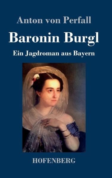 Cover for Anton Von Perfall · Baronin Burgl: Ein Jagdroman aus Bayern (Hardcover bog) (2019)