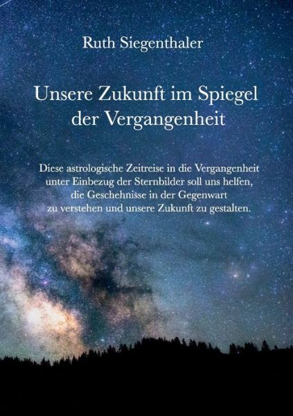Cover for Ruth Siegenthaler · Unsere Zukunft im Spiegel der Vergangenheit: Eine astrologische Zeitreise (Paperback Book) (2020)