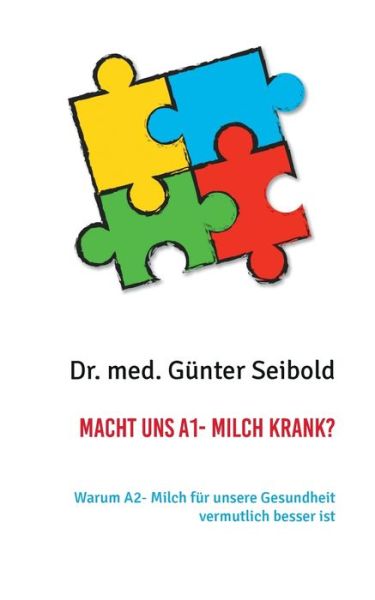Cover for Dr Med Gunter Seibold · Macht uns A1- Milch krank?: Warum A2- Milch fur unsere Gesundheit vermutlich besser ist (Paperback Book) (2020)