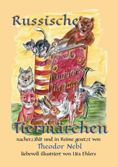 Cover for Theodor Nebl · Russische Tiermarchen: frei nach Alexei N. Tolstoi nacherzahlt und in Reime gesetzt (Paperback Book) (2020)
