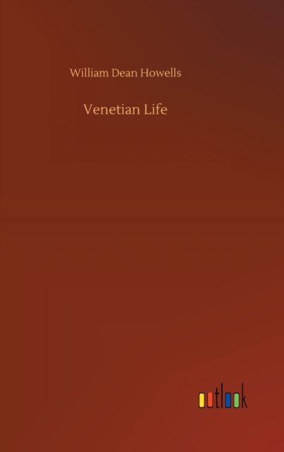 Cover for William Dean Howells · Venetian Life (Inbunden Bok) (2020)