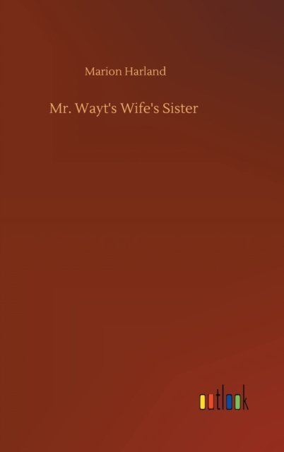 Cover for Marion Harland · Mr. Wayt's Wife's Sister (Hardcover bog) (2020)
