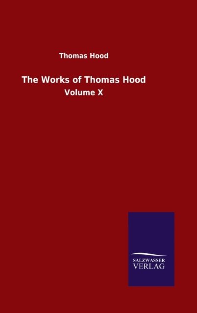 The Works of Thomas Hood: Volume X - Thomas Hood - Bücher - Salzwasser-Verlag Gmbh - 9783752500073 - 11. Juli 2020