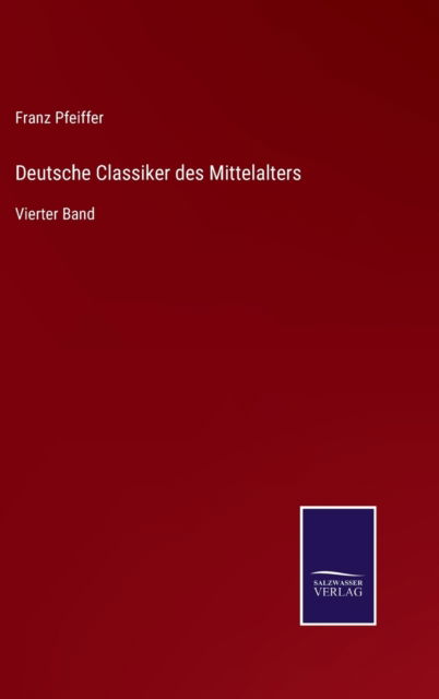 Deutsche Classiker des Mittelalters - Franz Pfeiffer - Books - Salzwasser-Verlag Gmbh - 9783752526073 - November 2, 2021