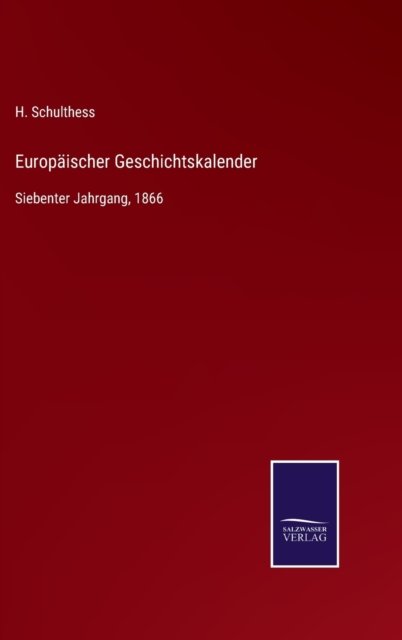 Cover for H Schulthess · Europaischer Geschichtskalender: Siebenter Jahrgang, 1866 (Gebundenes Buch) (2021)