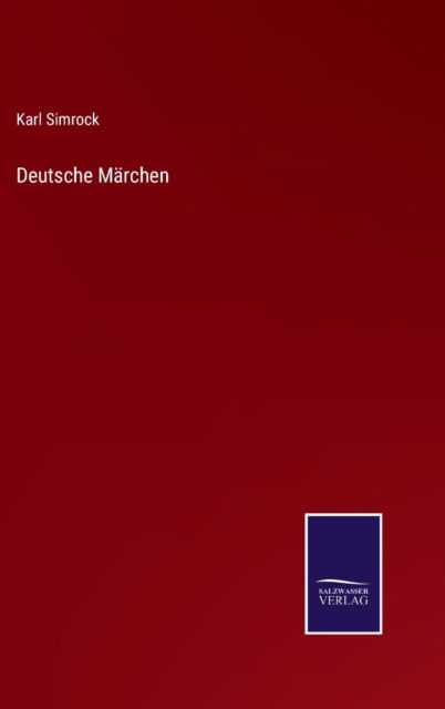 Deutsche Marchen - Karl Simrock - Kirjat - Salzwasser-Verlag - 9783752597073 - lauantai 9. huhtikuuta 2022