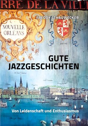 Cover for Freddy Schauwecker · Gute Jazzgeschichten (Paperback Book) (2021)