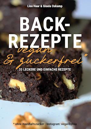 Cover for Lisa Haar (Instagram: veganbylisa) · Kochbuch Backrezepte vegan und zuckerfrei (ohne Haushaltszucker) (Book) (2024)