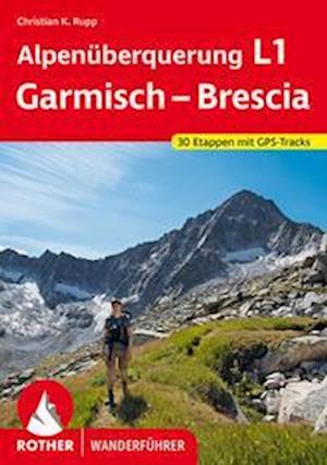 Alpenüberquerung L1 Garmisch  Brescia - Christian K. Rupp - Kirjat - Rother Bergverlag - 9783763346073 - lauantai 3. syyskuuta 2022