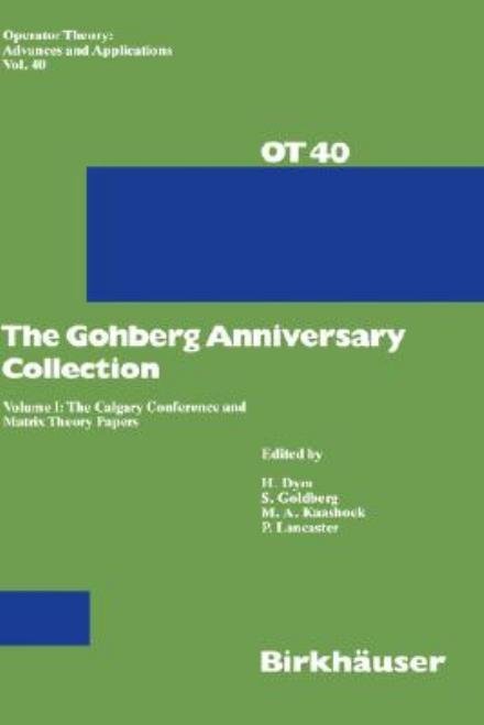 Cover for Harry Dym · The Gohberg Anniversary Collection: Volume I: The Calgary Conference and Matrix Theory Papers - Operator Theory: Advances and Applications (Gebundenes Buch) [1989 edition] (1989)
