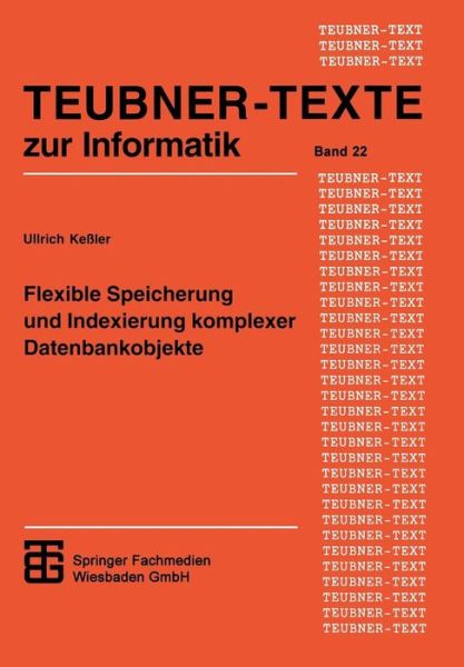Cover for Ullrich Kessler · Flexible Speicherung Und Indexierung Komplexer Datenbankobjekte - Xteubner-texte Zur Informatik (Paperback Book) (1997)