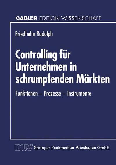 Cover for Friedhelm Rudolph · Controlling Fur Unternehmen in Schrumpfenden Markten: Funktionen -- Prozesse -- Instrumente (Paperback Book) [1994 edition] (1994)