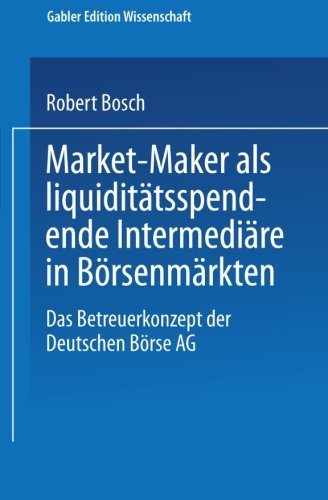 Cover for Robert Bosch · Market-Maker ALS Liquiditatsspendende Intermediare in Boersenmarkten: Das Betreuerkonzept Der Deutschen Boerse AG (Paperback Book) [2001 edition] (2001)