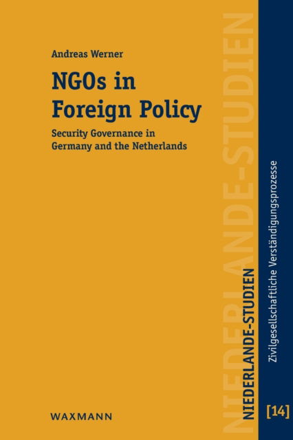 Cover for Andreas Werner · NGOs in Foreign Policy: Security Governance in Germany and the Netherlands - Zivilgesellschaftliche Verstandigungsprozesse vom 19. Jahrhundert bis zur Gegenwart (Paperback Book) [New edition] (2016)