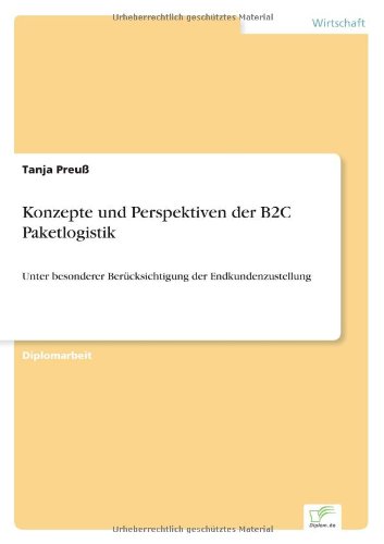 Konzepte Und Perspektiven Der B2c Paketlogistik - Tanja Preuss - Libros - diplom.de - 9783838628073 - 29 de diciembre de 2004