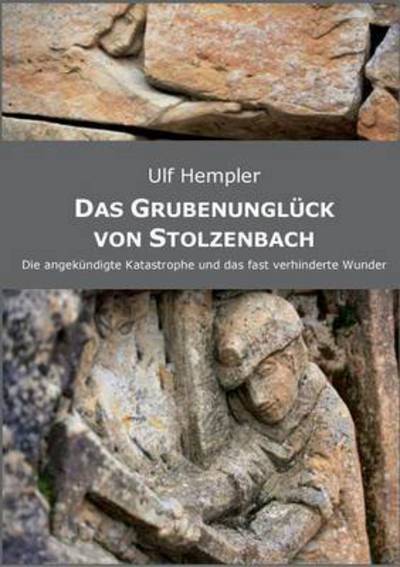 Cover for Ulf Hempler · Das Grubenungluck von Stolzenbach: Die angekundigte Katastrophe und das fast verhinderte Wunder. (Paperback Book) (2016)