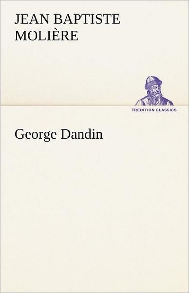 Cover for Jean Baptiste Molière · George Dandin (Tredition Classics) (German Edition) (Pocketbok) [German edition] (2012)
