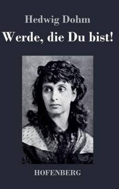 Werde, Die Du Bist! - Hedwig Dohm - Books - Hofenberg - 9783843028073 - September 22, 2015
