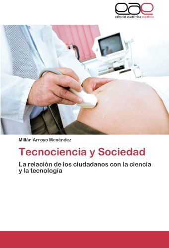 Cover for Millán Arroyo Menéndez · Tecnociencia Y Sociedad: La Relación De Los Ciudadanos Con La Ciencia Y La Tecnología (Paperback Book) [Spanish edition] (2011)