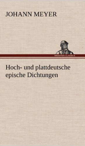 Cover for Johann Meyer · Hoch- Und Plattdeutsche Epische Dichtungen (Hardcover Book) [German edition] (2012)