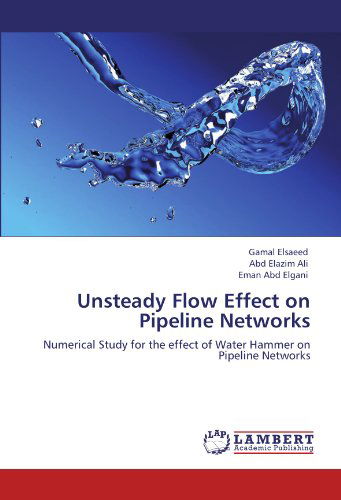 Cover for Eman Abd Elgani · Unsteady Flow Effect on Pipeline Networks: Numerical Study for the Effect of Water Hammer on Pipeline Networks (Taschenbuch) (2011)