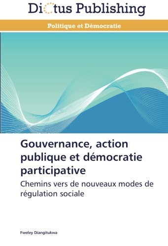 Cover for Fweley Diangitukwa · Gouvernance, Action Publique et Démocratie Participative: Chemins Vers De Nouveaux Modes De Régulation Sociale (Pocketbok) [French edition] (2018)
