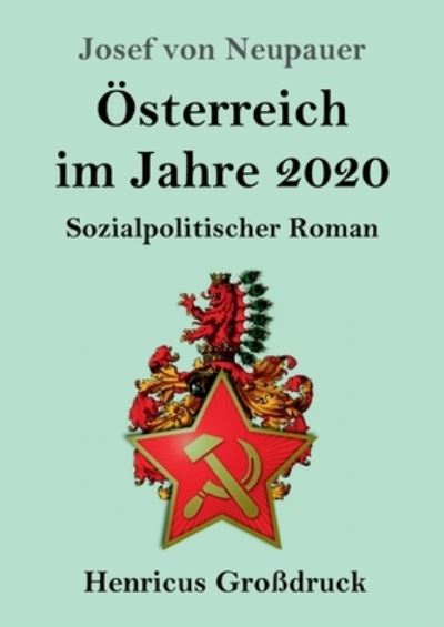 Cover for Josef Von Neupauer · OEsterreich im Jahre 2020 (Grossdruck): Sozialpolitischer Roman (Paperback Book) (2020)