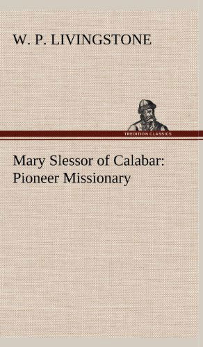 Cover for W. P. Livingstone · Mary Slessor of Calabar: Pioneer Missionary (Hardcover Book) (2012)
