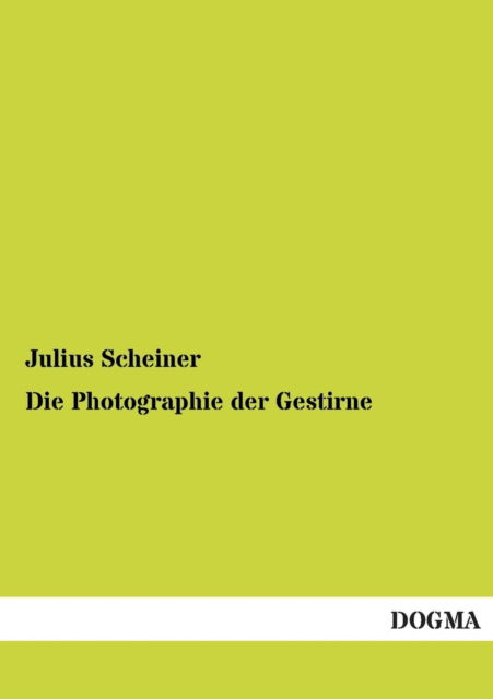 Cover for Julius Scheiner · Die Photographie Der Gestirne (Paperback Book) [German edition] (2013)