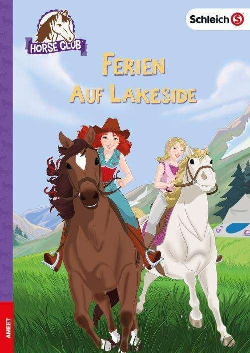 Cover for AMEET Verlag · SCHLEICH® Horse Club (TM) - Ferien auf Lakeside (Hardcover Book) (2021)