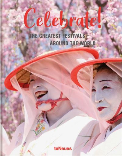 Cover for Teneues Verlag · Celebrate!: The Greatest Festivals around the World (Hardcover Book) (2022)