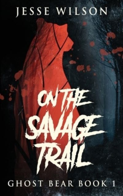 Cover for Jesse Wilson · On The Savage Trail (Hardcover Book) (2021)