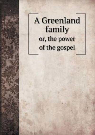 Cover for Thomas White · A Greenland Family Or, the Power of the Gospel (Paperback Book) (2015)