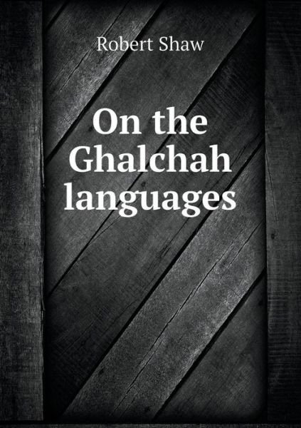 Cover for Robert Shaw · On the Ghalchah Languages (Paperback Bog) (2015)