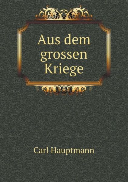 Cover for Carl Hauptmann · Aus Dem Grossen Kriege (Taschenbuch) (2015)