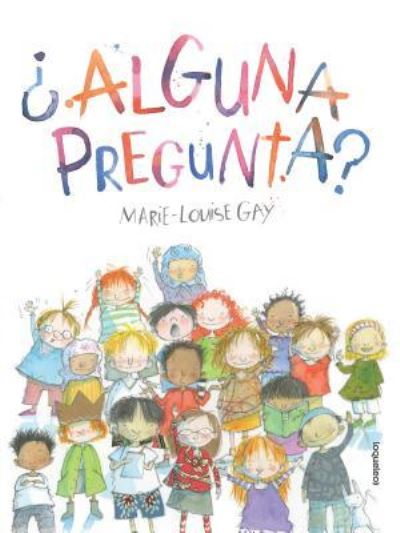 Cover for Marie-Louise Gay · ¿Alguna pregunta? (Book) [Primera edición. edition] (2016)